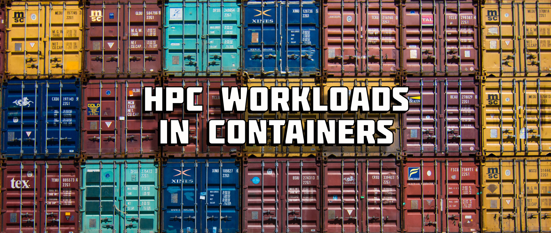 Multiple rows of shipping containers, with overlay text "HPC workloads in containers".