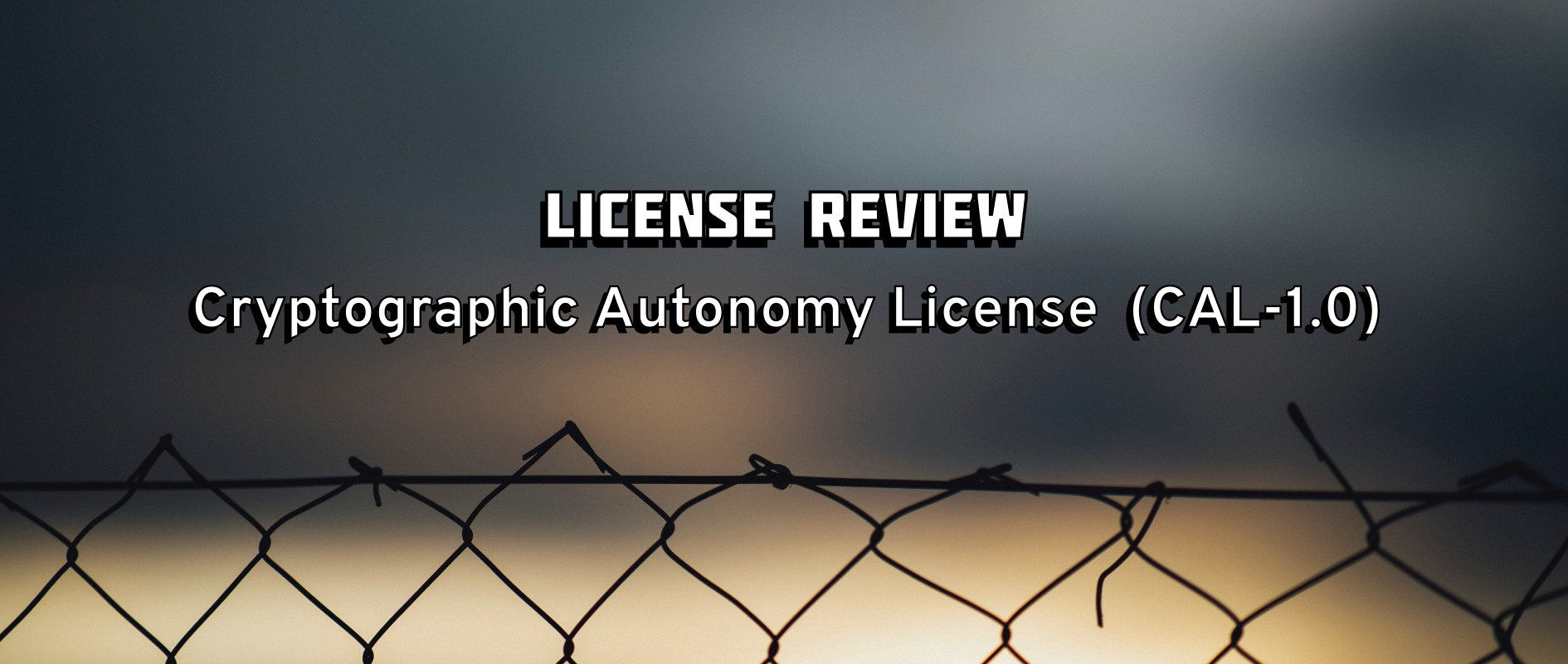 Cryptographic Autonomy License (CAL-1.0): My first license review